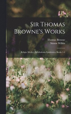 bokomslag Sir Thomas Browne's Works