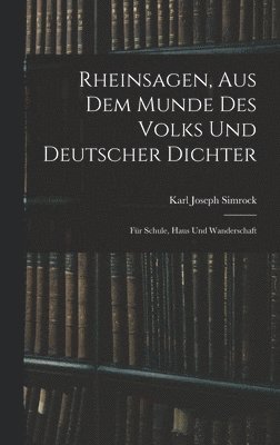 Rheinsagen, Aus Dem Munde Des Volks Und Deutscher Dichter 1