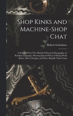 Shop Kinks and Machine-Shop Chat 1