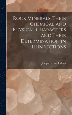 Rock Minerals, Their Chemical and Physical Characters and Their Determination in Thin Sections 1