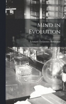 Leonard Trelawney Hobhouse - Mind in Evolution, Inbunden