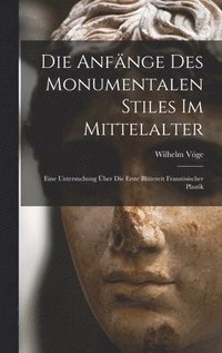 bokomslag Die Anfnge Des Monumentalen Stiles Im Mittelalter