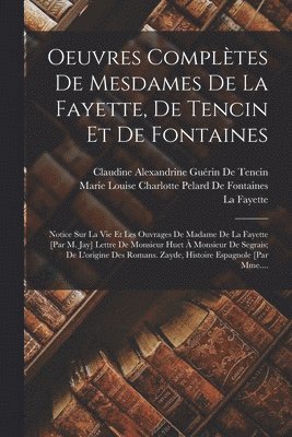 Claudine Alexandrine Guérin de Tencin, La Fayette, Marie Louise Charlotte de Fontaines, Claudine Alexandrine Guérin De Tencin - Oeuvres Complètes De Mesdames De La Fayette, De Tencin Et De Fontaines, Häftad