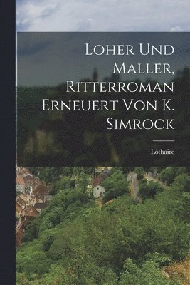 Loher Und Maller, Ritterroman Erneuert Von K. Simrock 1