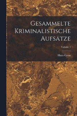 bokomslag Gesammelte Kriminalistische Aufstze; Volume 1