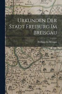 bokomslag Urkunden Der Stadt Freiburg Im Breisgau