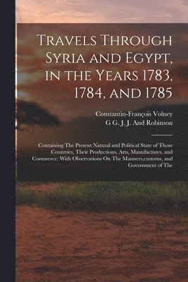 Travels Through Syria and Egypt, in the Years 1783, 1784, and 1785 1