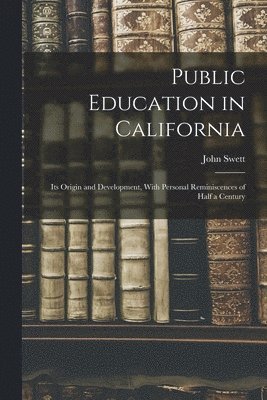 John Swett - Public Education in California, Häftad