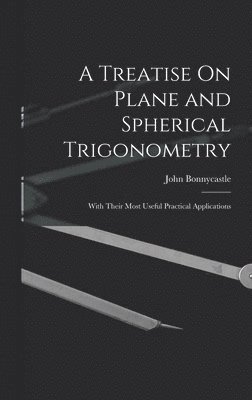 Treatise On Plane and Spherical Trigonometry