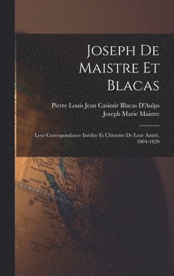 Joseph Marie Maistre, Pierre Louis Jean Casimir Bl D'Aulps - Joseph De Maistre Et Blacas, Inbunden