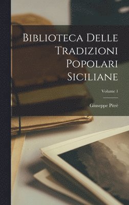 bokomslag Biblioteca Delle Tradizioni Popolari Siciliane; Volume 1