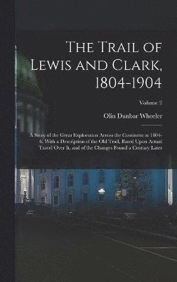 The Trail of Lewis and Clark, 1804-1904 1