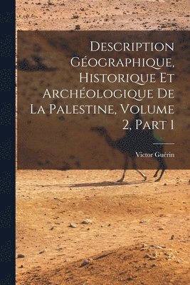 Description Gographique, Historique Et Archologique De La Palestine, Volume 2, part 1 1