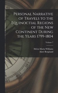 bokomslag Personal Narrative of Travels to the Equinoctial Regions of the New Continent During the Years 1799-1804; Volume 7