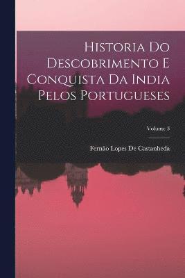 bokomslag Historia Do Descobrimento E Conquista Da India Pelos Portugueses; Volume 3