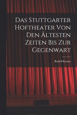 Das Stuttgarter Hoftheater Von Den ltesten Zeiten Bis Zur Gegenwart 1