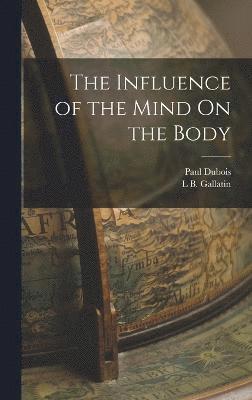 The Influence of the Mind On the Body 1