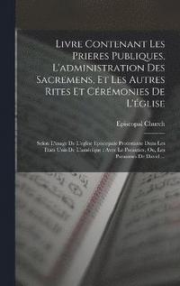 bokomslag Livre Contenant Les Prieres Publiques, L'administration Des Sacremens, Et Les Autres Rites Et Crmonies De L'glise