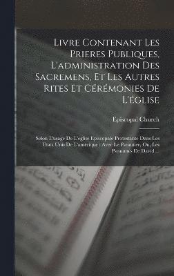 Livre Contenant Les Prieres Publiques, L'administration Des Sacremens, Et Les Autres Rites Et Crmonies De L'glise 1