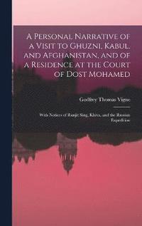 bokomslag A Personal Narrative of a Visit to Ghuzni, Kabul, and Afghanistan, and of a Residence at the Court of Dost Mohamed