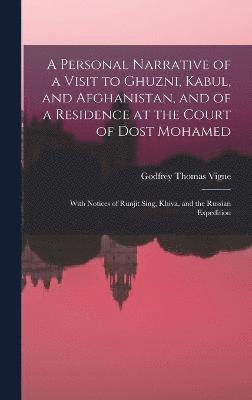 bokomslag A Personal Narrative of a Visit to Ghuzni, Kabul, and Afghanistan, and of a Residence at the Court of Dost Mohamed