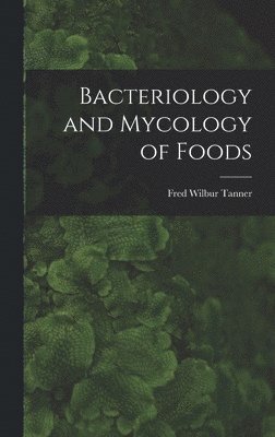 bokomslag Bacteriology and Mycology of Foods