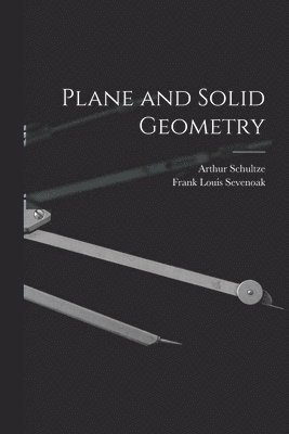 Arthur Schultze, Frank Louis Sevenoak - Plane and Solid Geometry, Häftad