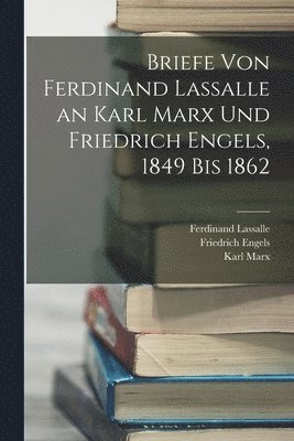 bokomslag Briefe Von Ferdinand Lassalle an Karl Marx Und Friedrich Engels, 1849 Bis 1862