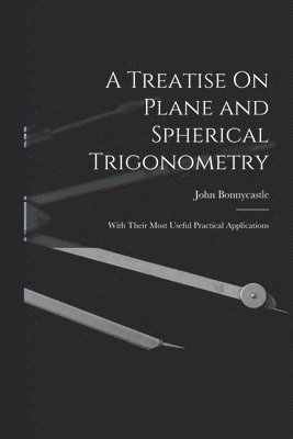Treatise On Plane and Spherical Trigonometry