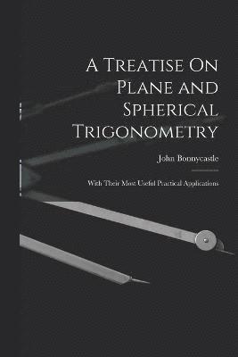 A Treatise On Plane and Spherical Trigonometry 1