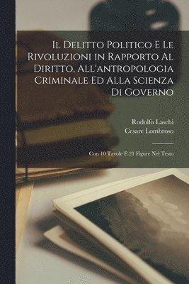 Cesare Lombroso, Rodolfo Laschi - Delitto Politico E Le Rivoluzioni in Rapporto Al Diritto, All'antropologia Criminale Ed Alla Scienza Di Governo, Häftad