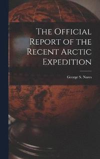 bokomslag The Official Report of the Recent Arctic Expedition