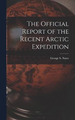 The Official Report of the Recent Arctic Expedition 1