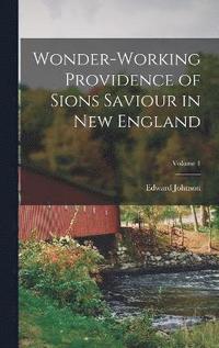 bokomslag Wonder-Working Providence of Sions Saviour in New England; Volume 1