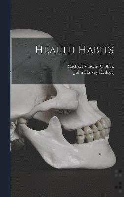 John Harvey Kellogg, Michael Vincent O'Shea - Health Habits, Inbunden