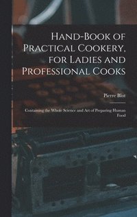 bokomslag Hand-Book of Practical Cookery, for Ladies and Professional Cooks