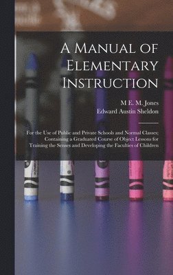 Edward Austin Sheldon, M E M Jones, M. E. M. Jones, M E. M. Jones - Manual of Elementary Instruction, Inbunden