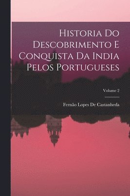 Historia Do Descobrimento E Conquista Da India Pelos Portugueses; Volume 2