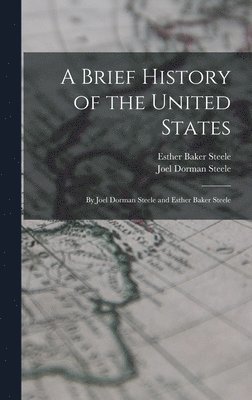 Joel Dorman Steele, Esther Baker Steele - Brief History of the United States, Inbunden
