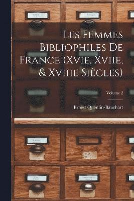 Les Femmes Bibliophiles De France (Xvie, Xviie, & Xviiie Siècles); Volume 2