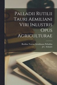 bokomslag Palladii Rutilii Tauri Aemiliani Viri Inlustris Opus Agriculturae