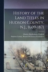 bokomslag History of the Land Titles in Hudson County, N.J., 1609-1871