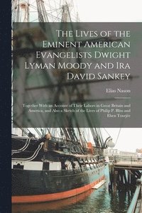 bokomslag The Lives of the Eminent American Evangelists Dwight Lyman Moody and Ira David Sankey