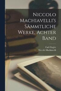 bokomslag Niccolo Machiavelli's Smmtliche Werke, Achter Band