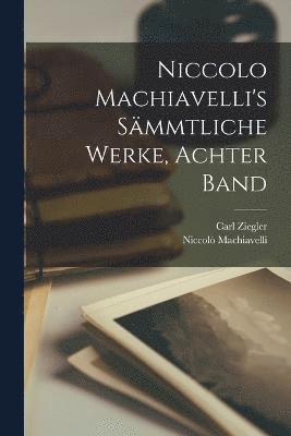 bokomslag Niccolo Machiavelli's Smmtliche Werke, Achter Band