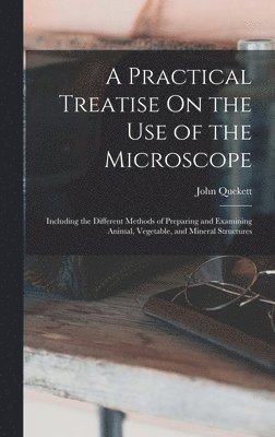 bokomslag Practical Treatise On the Use of the Microscope