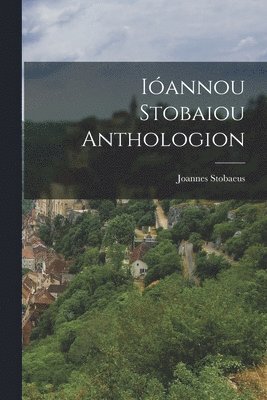 Iannou Stobaiou Anthologion 1