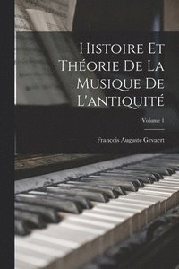 bokomslag Histoire Et Thorie De La Musique De L'antiquit; Volume 1