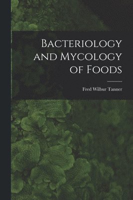 bokomslag Bacteriology and Mycology of Foods