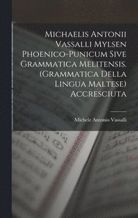 bokomslag Michaelis Antonii Vassalli Mylsen Phoenico-Punicum Sive Grammatica Melitensis. (Grammatica Della Lingua Maltese) Accresciuta